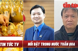 Tin tức TV - Nổi bật trong nước tuần qua: Đại hội đại biểu toàn quốc Hội sinh viên Việt Nam; khởi tố, bắt tạm giam Thứ trưởng Đỗ Thắng Hải