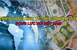 Tin tức TV: Triển vọng kinh tế thế giới năm 2024, động lực với Việt Nam