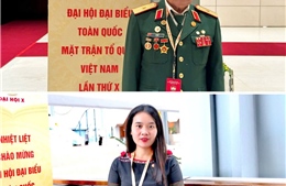 Những mong muốn của đại biểu dự Đại hội Mặt trận Tổ quốc Việt Nam lần thứ X