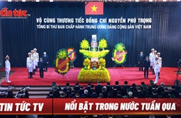 Tin tức TV: Cử hành trọng thể Lễ Quốc tang Tổng Bí thư Nguyễn Phú Trọng