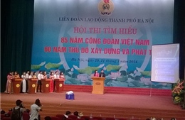 Hội thi “85  năm công đoàn Việt Nam – 60 năm thủ đô xây dựng và phát triển”