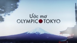 "Ước mơ Olympic Tokyo"
