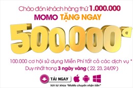 Chào đón khách hàng thứ 1 triệu, ứng dụng MoMo tặng ngay 500.000 đồng