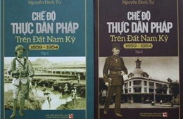 Sắp ra mắt cuốn sách "Chế độ thực dân Pháp trên đất Nam kỳ"