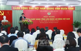 Tổng Liên đoàn Lao động Việt Nam quán triệt Nghị quyết Trung 4 khóa XII