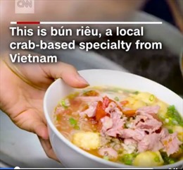 Bún riêu dân dã của Việt Nam lên sóng CNN