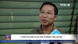 Ý kiến về quyết định khởi tố vụ việc ở Đồng Tâm, Hà Nội