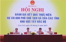Dự án 600 Phó Chủ tịch xã tại Lào Cai: Bố trí &#39;đúng người, đúng việc&#39; 