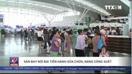 Sân bay Nội Bài bắt đầu sửa chữa, nâng công suất