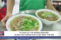 TP Hồ Chí Minh lọt top điểm đến có ẩm thực đường phố tuyệt nhất thế giới