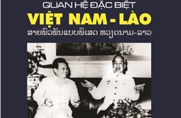 Ra mắt sách “Quan hệ đặc biệt Việt Nam- Lào”