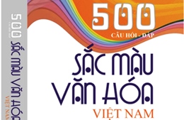 Ra mắt sách &#39;500 câu hỏi - đáp sắc màu văn hóa Việt Nam&#39;