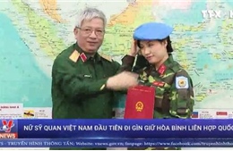 Nữ sĩ quan Việt Nam đầu tiên đi gìn giữ hòa bình Liên Hợp Quốc
