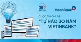 Phát động Cuộc thi &#39;Tự hào 30 năm VietinBank&#39;
