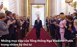Những mục tiêu của Tổng thống Nga Vladimir Putin trong nhiệm kỳ thứ tư