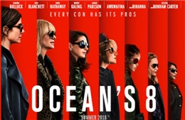 &#39;Ocean&#39;s 8&#39; thống trị các rạp chiếu phim khu vực Bắc Mỹ