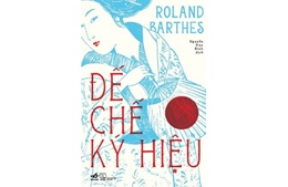 Ra mắt bản dịch tiếng Việt tác phẩm &#39;Đế chế ký hiệu&#39; của Roland Barthes