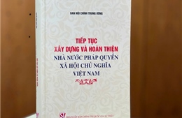 Ra mắt cuốn sách &#39;Tiếp tục xây dựng và hoàn thiện Nhà nước pháp quyền xã hội chủ nghĩa Việt Nam&#39;