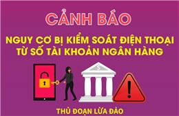 Cảnh báo nguy cơ bị kiểm soát điện thoại từ số tài khoản ngân hàng