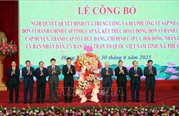 Công bố chính quyền địa phương 2 cấp: Đổi mới và đoàn kết để thích ứng với yêu cầu phát triển
