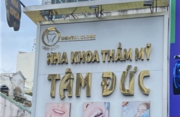 TP Hồ Chí Minh: Kiểm tra toàn diện tất cả phòng khám răng hàm mặt tư nhân