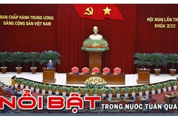Nổi bật tuần qua: Hội nghị Trung ương Đảng lần thứ 15 và Đại hội Thi đua yêu nước thành công tốt đẹp