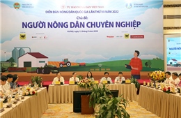 Diễn đàn Nông dân Quốc gia lần thứ VII: Người nông dân chuyên nghiệp