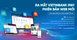 Ra mắt VietinBank iPay phiên bản Web mới