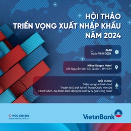 Giải mã thị trường, nắm bắt cơ hội cho xuất nhập khẩu Việt Nam 