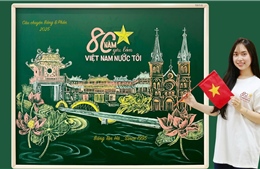 Phát động cuộc thi ‘Bảng và Phấn với chủ đề 80 năm - yêu lắm Việt Nam nước tôi’