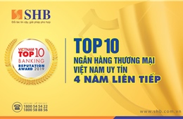 4 năm liên tiếp SHB được vinh danh Top 10 ngân hàng Việt Nam uy tín nhất