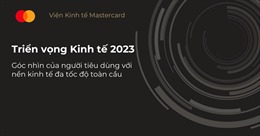 Viện Kinh tế Mastercard dự báo triển vọng kinh tế 2023