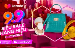 Lazada khởi động lễ hội mua sắm &#39;9.9 siêu sale hàng hiệu&#39;