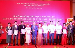 Thành lập Câu lạc bộ doanh nghiệp Việt Nam – Trung Quốc thành phố Hải Phòng