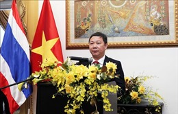 Thúc đẩy quan hệ hợp tác Việt Nam - Thái Lan trên các lĩnh vực