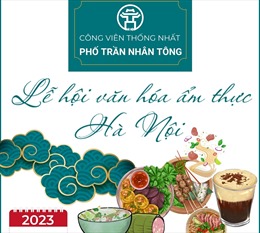 Lễ hội văn hóa ẩm thực Hà Nội năm 2023 diễn ra từ ngày 1 - 3/12