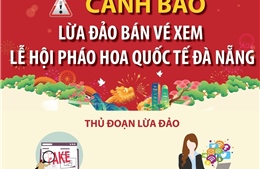Cảnh báo lừa đảo bán vé xem Lễ hội Pháo hoa quốc tế Đà Nẵng