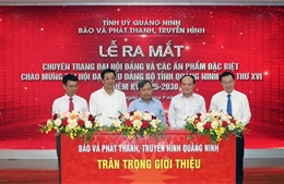 Quảng Ninh ra mắt chuyên trang Đại hội Đảng và các ấn phẩm đặc biệt
