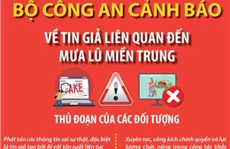 Bộ Công an cảnh báo về tin giả liên quan đến mưa lũ miền Trung