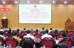 Đại biểu HĐND các cấp cần bắt tay ngay vào việc thực hiện chương trình hành động