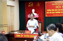 Thông qua dự thảo báo cáo kết quả kiểm tra đợt 2 đối với Ban Thường vụ Tỉnh ủy Tuyên Quang