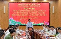 Công bố quyết định của Bộ Chính trị kiểm tra, giám sát Ban Thường vụ Thành ủy Cần Thơ