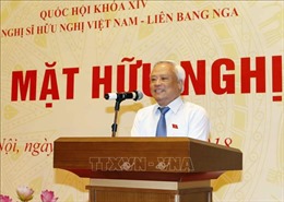 Phó Chủ tịch Quốc hội dự buổi gặp mặt Nhóm Nghị sĩ hữu nghị Việt Nam – Liên bang Nga