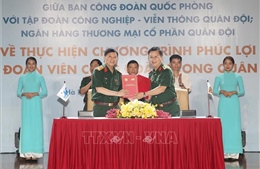 Đoàn viên công đoàn Quốc phòng sẽ được hưởng ưu đãi của Viettel và MB