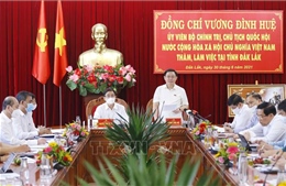 Chủ tịch Quốc hội: Đắk Lắk cần xác định dự án cao tốc Buôn Ma Thuột - Nha Trang là ưu tiên số 1