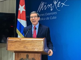 Ngoại trưởng Cuba lên án các biện pháp trừng phạt mới của Mỹ