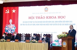 Chủ tịch nước dự hội thảo khoa học cải cách tư pháp tại Tòa án nhân dân