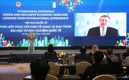 Hội nghị quốc tế về &#39;Thúc đẩy phục hồi kinh tế xanh và bao trùm: Bài học từ kinh nghiệm quốc tế&#39;