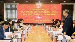 Đoàn khảo sát của Ban Chỉ đạo Đề án Trung ương 6 làm việc với Tỉnh ủy Quảng Ninh