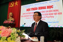Đồng chí Phạm Hùng - Nhà lãnh đạo tài năng của Đảng và cách mạng Việt Nam